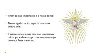 Nosso corpo é Templo do Espírito Santo - 2.pptx