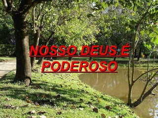 Nosso deus é poderoso | PPT | Christianity | Religion & Spirituality