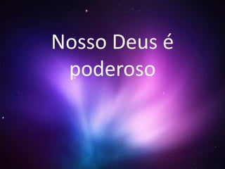 Nosso Deus é poderoso - Dianto do trono | PPTX