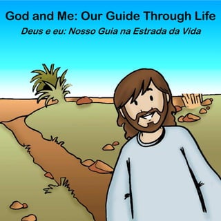 God and Me: Our Guide Through Life
Deus e eu: Nosso Guia na Estrada da Vida
 