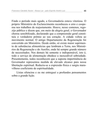 Francisco Cândido Xavier - Nosso Lar - pelo Espírito André Luiz 46
Findo o período mais agudo, a Governadoria estava vitor...