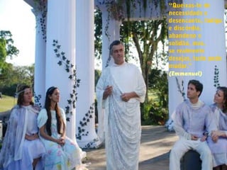 “Queixas-te de
necessidade e
desencanto, fadiga
e discórdia,
abandono e
solidão, mas,
se realmente
desejas, tudo pode
mudar.”
(Emmanuel)
 