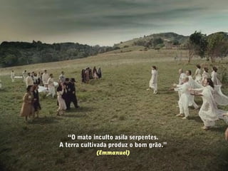 “O mato inculto asila serpentes.
A terra cultivada produz o bom grão.”
(Emmanuel)
 