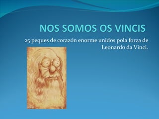 25 peques de corazón enorme unidos pola forza de Leonardo da Vinci. 