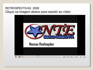 RETROSPECTIVAS  2009 Clique na imagem abaixo para assistir ao vídeo 