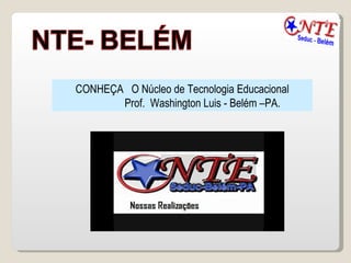 CONHEÇA  O Núcleo de Tecnologia Educacional Prof.  Washington Luis - Belém –PA.  