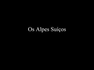 Os Alpes Suíços 