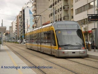 A tecnologia  aproxima distâncias ...  