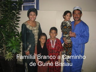 Família Branco a Caminho
    de Guiné Bissau
 