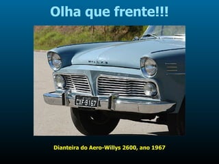 Olha que frente!!! Dianteira do Aero-Willys 2600, ano 1967 