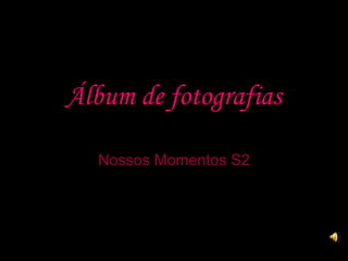 Álbum de fotografias Nossos Momentos S2 