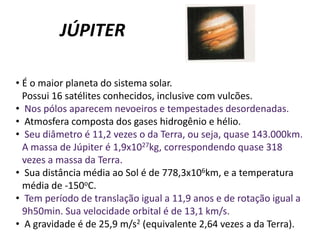 Tem diâmetro de 12.756km e distância média ao Sol de 150x106km. Sua massa é 6x1024kg. 