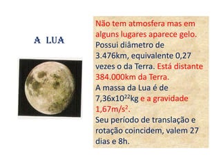 JÚPITERÉ o maior planeta do sistema solar. Possui 16 satélites conhecidos, inclusive com vulcões. Nos pólos aparecem nevoeiros e tempestades desordenadas.