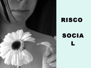 RISCO  SOCIAL 