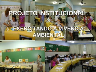 PROJETO INSTITUCIONAL EXERCITANDO A VIVÊNCIA AMBIENTAL 