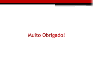 Muito Obrigado!
 