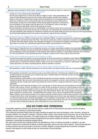 5                                                        Nosso Templo                                                  Setembro de 2009

   Marcando a primeira entrevista do “Nosso Templo”, estamos trazendo uma entrevista bem legal com a cambona Lindinalva Mesquita.
Nosso Templo: Como você iniciou seu caminho na espiritualidade?
      Comecei aos 17 anos. Sempre busquei a Espiritualidade.
      Na minha casa ninguém era de ir a missa nem se falava em religião, fui buscar minha espiritualidade por mim
      mesma. Comecei participando de grupo de crisma e sempre estava em alguma atividade. Eram realizadas
      palestras, muito ricas em conteúdo. Depois de algum tempo nas atividades senti uma necessidade dentro de mim,
      parecia que o Catolicismo a quem sou eternamente grata, não mais respondia aos meus questionamentos,
      minhas dúvidas, não batia com a minha realidade. Conheci pessoas ligadas ao Espiritismo, conversávamos e
      tudo me interessava. Foi-me indicado à leitura de alguns livros, fui me envolvendo, conheci e visitei alguns
      centros, mas ainda não sabia direito o porque de tudo aquilo que eu buscava.
      Não tinha despertado a Consciência do que era a “Espiritualidade” na sua essência, achava que era só para resolver meus problemas. Nessa busca
       vivenciei um pouquinho de tudo, tantas coisa boas que nos enriquecem, como experiências que nos dão profunda tristeza, mas continuei na minha
       busca pelo aprendizado, pelas respostas que o Espiritismo foi trazendo para mim e dando sentido para minha vida. Hoje sei da minha responsabilidade,
       das minhas dívidas espirituais do que fui e do que devo me transformar a cada dia “Em Amor e Caridade”.
Nosso Templo: Como foi o seu primeiro contato com o Templo de Umbanda Olhos de Lince e qual a sua trajetória?
      Meu primeiro contato com o TEMPLO foi antes mesmo de ser “oficializado TEMPLO”, foi através dos estudos sobre a Umbanda que era realizado no
      Espaço Alternativo, ministrado pelo nosso Irmão Filipe. Tudo ainda sem compromisso, somente o compromisso de aprender um pouco sobre o universo
      da umbanda. Eram feitas algumas “girinhas” para homenagear as entidades, com as pessoas mais chegadas e que participavam do estudo. Depois de
      algum tempo nos reunindo, veio o chamado para realizarmos este trabalho, que hoje acontece no nosso Templo.

Nosso Templo: Qual sua função hoje dentro do templo? E o que é mais importante em seu trabalho?
      Antes mesmo do “Templo Olhos de Lince” ser oficialmente um terreiro, me foi dada à oportunidade de trabalhar minha mediunidade como cambona, hoje
      já com o TEMPLO oficializado, faço parte da Coordenação de Ritualística e também na Organização das Doações de Material Ritualístico (que é doado
      pelo Corpo Mediúnico e pela nossa Assistência). O mais importante nesse trabalho de Cambonar, e a oportunidade de aprender com as Entidades e
      com todo Corpo Mediúnico. E muito importante poder fazer a Caridade e o exercício do Amor. Essa é Lição do nosso Guia-chefe.

Nosso Templo: Qual o momento mais marcante que você vivenciou no Templo?
      Foi quando nosso querido Erê Joãozinho em uma de suas festinhas me chamou para cambonar as entidades do nosso dirigente Filipe. Nem tínhamos
      noção que tudo já estava preparado pela espiritualidade. Ele disse: “vai ser só de vez em quando”, então estou até hoje, com muito Amor. E um outro
      momento impar foi o Casamento dos médiuns Jaqueline e Thiago. Foi mas que um casamento foi um reencontro, realizado pelo nosso guia chefe
      Caboclo Água Branca, com sábias e importantes palavras. Momento maravilhoso e marcante!
Nosso Templo: Quais são as suas expectativas com o início da obra do Templo de Umbanda olhos de Lince?
      Minha expectativa é a melhor. Está tudo acontecendo no seu momento devido e não estamos sozinhos nesta obra. Tudo esta dando certo.

Nosso Templo: Você vem passando pelos tratamentos de cura com a Cabocla Jandira. Fale um pouco dessa experiência.
      Minha experiência no tratamento é uma vivência que é até um pouco difícil de descrever. O tratamento que é realizado comigo e com alguns médiuns,
      que estão precisando é um tratamento que vai à essência das causas. A Cabocla Jandira faz o tratamento do Corpo e do nosso Espírito, tive algumas
      experiências ricas em ensinamentos:
      No último tratamento eu estava deitada na maca, já devidamente preparada como sempre é solicitado, com banhos de ervas e preceitos para a
      realização do trabalho. Mas mesmo assim meus pensamentos voavam, não conseguia me concentrar, resolvi mentalizar “as Cachoeiras”, então fui
      transportada para elas, consegui assim acalmar meus pensamentos. Sentia muito forte a energia da mamãe Oxum e pedia que suas águas me
      acalmassem.
      Outro momento do mesmo tratamento que seguia, me via no meio da mata, um homem moreno com os olhos pintados com uma faixa, usava alguns
      utensílios, então eu pensei “é Oxossi”, que trabalha com a saúde, Ele fazia uma danças em volta de mim, conforme dançava as folha caiam sobre meu
      corpo, em um outro momento era passado uma lama no meu corpo, para aliviar as dores, uma voz falou dentro de mim: “Isso e Lama medicinal”. Vinha
      na minha mente pontos de Nanã, e sentia muito a presença e Oxum neste tratamento, depois o índio, vinha me pegava me levava para de baixo das
      águas na cachoeira, eu acordei do sonho... do desdobramento não sei direito o que foi, mas foi uma experiência linda e emocionante.
      Depois a Cabocla, como de costume quis saber como eu estava me sentindo, se estava tudo bem, antes de contar a ela sobre a minha experiência com
      a energia de Nanã e Oxum, ela já havia passado o meu tratamento(continuação), para ser feito em casa, esse tratamento leva justamente a Argila( que
      é a mesma lama medicinal que foi usada pela Espiritualidade na minha experiência). A aprendizagem e o Amor da Cabocla Jandira é uma experiência
      única, pena que tenha que estar com a minha saúde fragilizada para vivenciar essa energia de cura e amor. Só tenho que agradecer a essas Entidades
      e aos meus irmãos do templo pelo tratamento, apoio e oportunidade de cura que recebo nesta Casa.

                                                                                                                                NOTÍCIAS
                                    USO DO FUMO NOS TERREIROS
A Assembléia Legislativa do Estado do Rio de Janeiro aprovou o projeto de lei do Poder Executivo que proíbe o consumo de cigarros,
cigarrilhas, charutos, cachimbos ou de derivados do tabaco.
 A lei enviada pelo governador Sérgio Cabral não atinge a liberdade de aspectos dos rituais afro-brasileiros, onde é marcante a utilização de
derivados do tabaco, como charutos e cachimbos. Quando foi votado o projeto, chamei atenção do líder do governo, para um inciso da lei que
inviabilizaria o funcionamento dos terreiros. A lei original obrigava que os templos religiosos que utilizassem cigarros, cigarrilhas, charutos e
cachimbos (como é o caso dos terreiros) tivessem obrigatoriamente que oferecer condições de isolamento, ventilação ou exaustão que
impedissem a contaminação de ambientes protegidos pela lei
Ora, quase nenhum terreiro teria condições de isolar suas dependências ou de ter um sistema de exaustão ou ventilação, o que seria
caríssimo. Através de uma conferencia via telefone, eu disse ao governador, tendo ao meu lado o líder do governo, de que de nada adiantaria
os terreiros estarem livres da lei que proíbe o uso do fumo, se fossem obrigados a comprar equipamentos de isolamento, ventilação e
exaustão. Essa exigência foi então retirada do texto final, sendo aceitas minhas ponderações.
ÁTILA NUNES
 