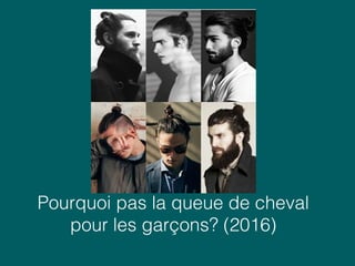 Pourquoi pas la queue de cheval
pour les garçons? (2016)
 
