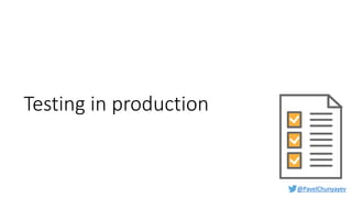 @PavelChunyayev
Testing in production
 