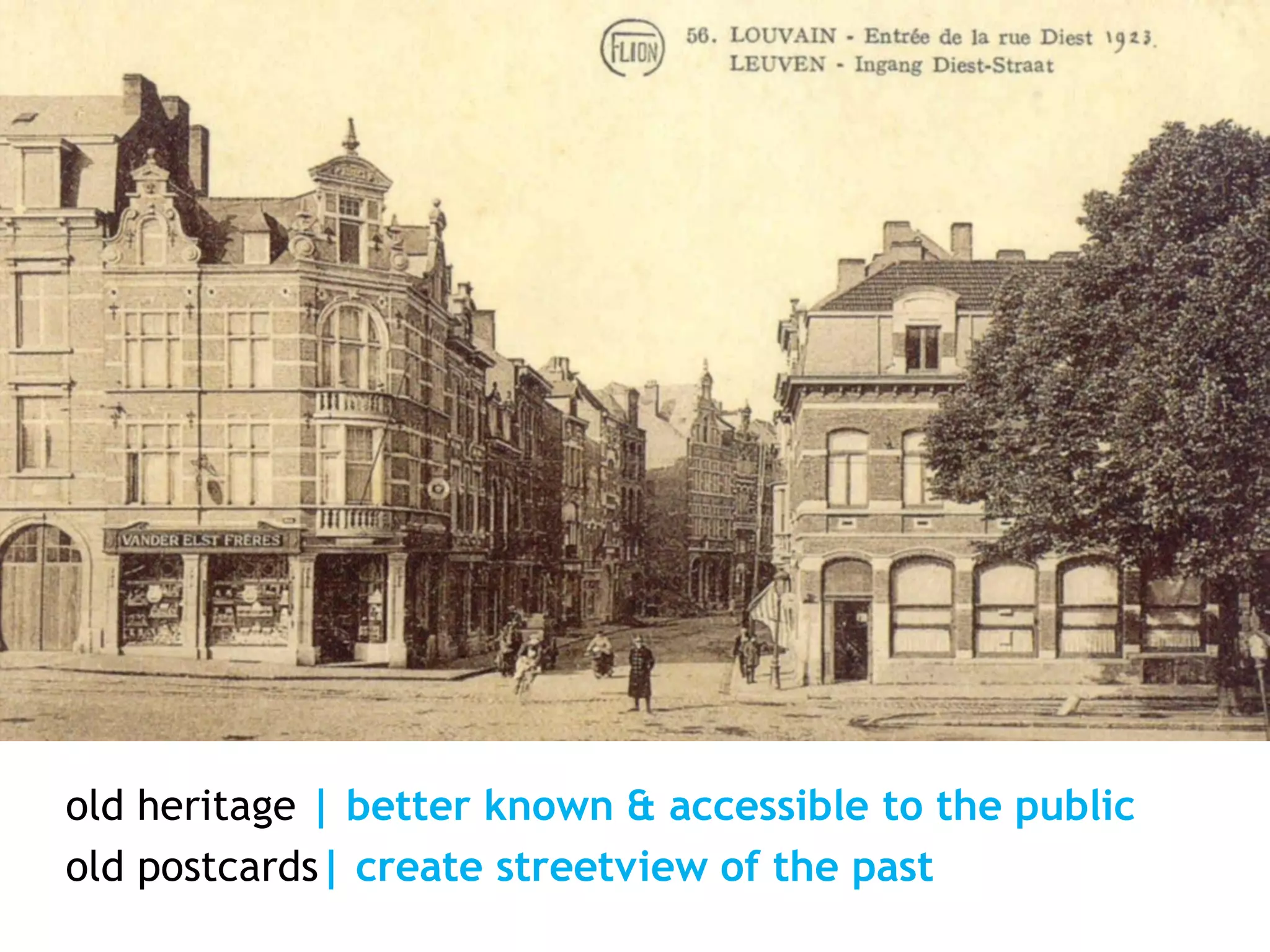 old heritage | better known & accessible to the public
old postcards| create streetview of the past
Antwerp