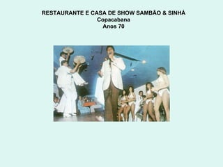 RESTAURANTE E CASA DE SHOW SAMBÃO & SINHÁ  Copacabana  Anos 70  