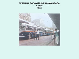 TERMINAL RODOVIÁRIO ERASMO BRAGA  Centro  1965  