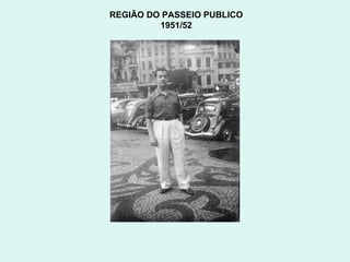 REGIÃO DO PASSEIO PUBLICO  1951/52  