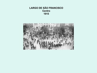 LARGO DE SÃO FRANCISCO  Centro  1915  