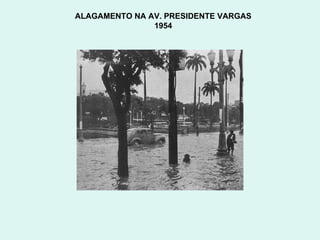 ALAGAMENTO NA AV. PRESIDENTE VARGAS  1954  