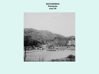 QUITANDINHA  Petrópolis  anos 40  