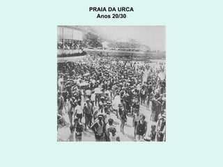 PRAIA DA URCA  Anos 20/30  