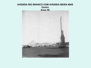 AVENIDA RIO BRANCO COM AVENIDA BEIRA MAR  Centro  Anos 50  