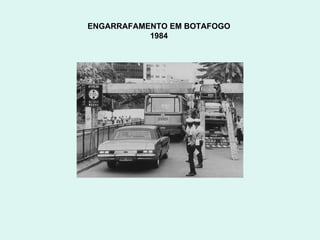 ENGARRAFAMENTO EM BOTAFOGO  1984  