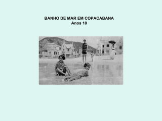 BANHO DE MAR EM COPACABANA  Anos 10  