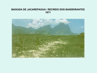 BAIXADA DE JACAREPAGUA / RECREIO DOS BANDEIRANTES  1971  