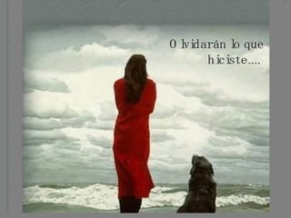 Olvidarán lo que hiciste....   