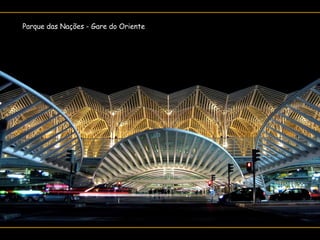 Parque das Nações - Gare do Oriente
 