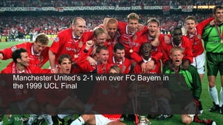 Manchester United’s 2-1 win over FC Bayern in
the 1999 UCL Final
10-Apr-21 AXP Internal 14
 
