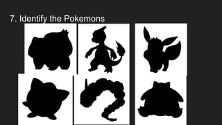 7. Identify the Pokemons
 