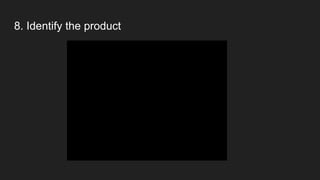 8. Identify the product
 