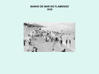 BANHO DE MAR NO FLAMENGO
          1918
 