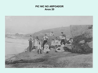 PIC NIC NO ARPOADOR
        Anos 20
 