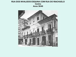 RUA DOS INVALIDOS ESQUINA COM RUA DO RIACHUELO
                     Centro
                   Anos 30/40
 