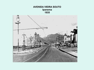 AVENIDA VIEIRA SOUTO
      Ipanema
        1935
 