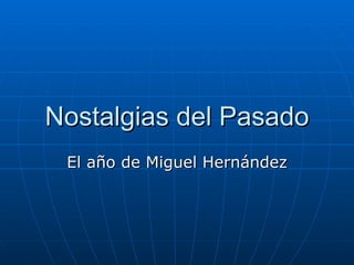 Nostalgias del Pasado El año de Miguel Hernández 