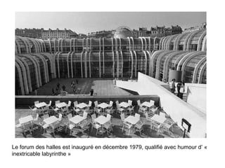 Le forum des halles est inauguré en décembre 1979, qualifié avec humour d’ « inextricable labyrinthe » 