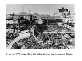 En janvier 1972, les pavillons des halles devenus trop exigus sont détruits  