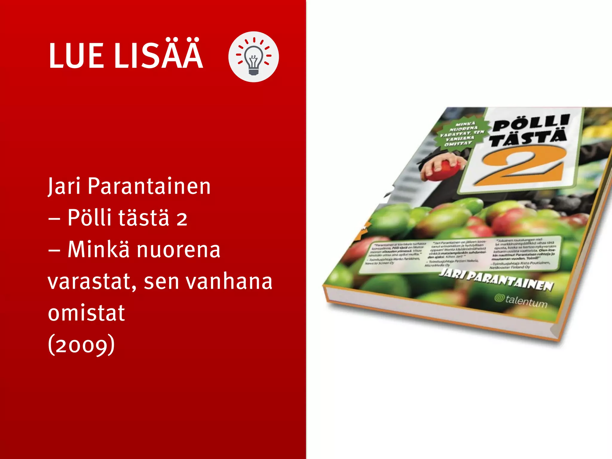 LUE LISÄÄ
Jari Parantainen 
– Pölli tästä 2  
– Minkä nuorena
varastat, sen vanhana
omistat 
(2009)
 
