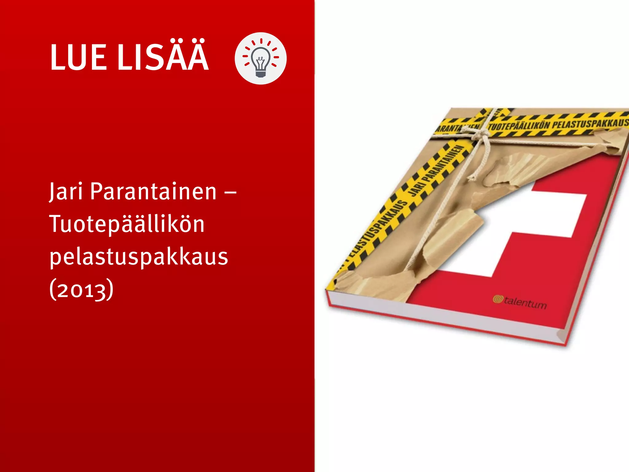 LUE LISÄÄ
Jari Parantainen –
Tuotepäällikön
pelastuspakkaus 
(2013)
 