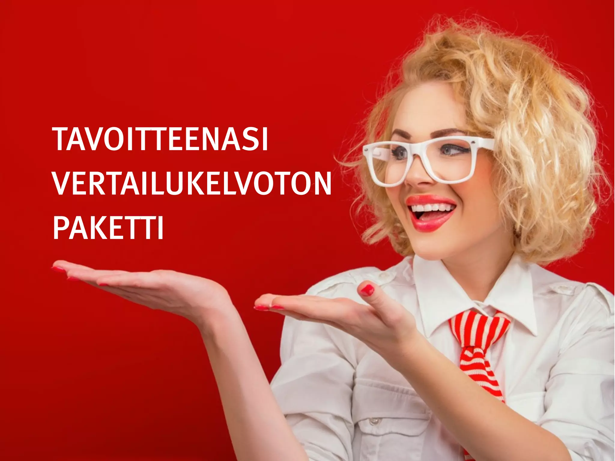 TAVOITTEENASI
VERTAILUKELVOTON
PAKETTI
 
